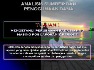 Tujuan : mengetahui perubahan pada masing masing pos laporan 2 periode