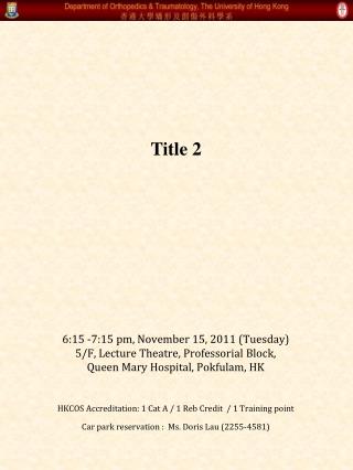 6:15 -7:15 pm, November 15, 2011 (Tuesday) 5/F, Lecture Theatre, Professorial Block,