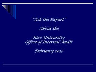 “Ask the Expert” About the Rice University Office of Internal Audit February 2013