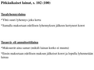 Pitkäaikaiset lainat, s. 102 (100) Tasalyhennyslaina *Yhtä suuri lyhennys joka kerta
