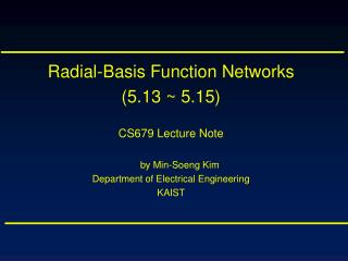 Radial-Basis Function Networks (5.13 ~ 5.15) CS679 Lecture Note by Min-Soeng Kim