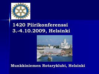 1420 Piirikonferenssi 3.-4.10.2009, Helsinki Munkkiniemen Rotaryklubi, Helsinki