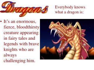 Everybody knows what a dragon is: