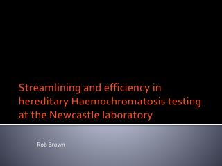 Streamlining and efficiency in hereditary Haemochromatosis testing at the Newcastle laboratory