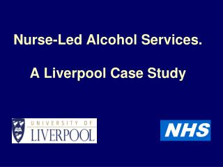 Nurse-Led Alcohol Services. A Liverpool Case Study