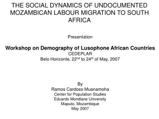 THE SOCIAL DYNAMICS OF UNDOCUMENTED MOZAMBICAN LABOUR MIGRATION TO SOUTH AFRICA