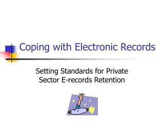 Coping with Electronic Records
