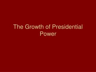 The Growth of Presidential Power