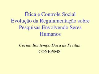 Ética e Controle Social Evolução da Regulamentação sobre Pesquisas Envolvendo Seres Humanos