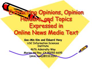 Extracting Opinions, Opinion Holders, and Topics Expressed in Online News Media Text