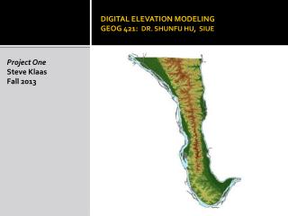 DIGITAL ELEVATION MODELING GEOG 421: DR. SHUNFU HU, SIUE