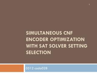 Simultaneous CNF Encoder Optimization with SAT solver Setting Selection