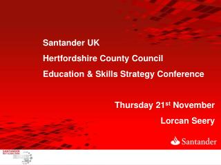 Santander UK Hertfordshire County Council Education &amp; Skills Strategy Conference