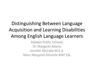 Malden Public Schools Dr. Margaret Adams Jennifer McCabe M.E.d. Mary Margaret Almonte MAT ESL