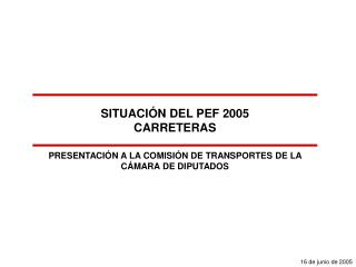 SITUACIÓN DEL PEF 2005 CARRETERAS