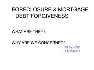 FORECLOSURE &amp; MORTGAGE DEBT FORGIVENESS