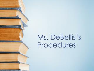 Ms. DeBellis’s Procedures