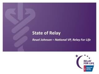 State of Relay Reuel Johnson – National VP, Relay For Life