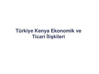 Türkiye Kenya Ekonomik ve Ticari İlişkileri