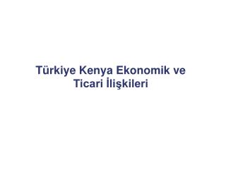 Türkiye Kenya Ekonomik ve Ticari İlişkileri