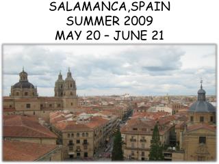 SALAMANCA,SPAIN SUMMER 2009 MAY 20 – JUNE 21