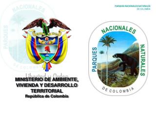 MINISTERIO DE AMBIENTE, VIVIENDA Y DESARROLLO TERRITORIAL República de Colombia