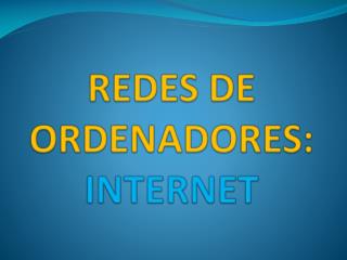 REDES DE ORDENADORES: INTERNET