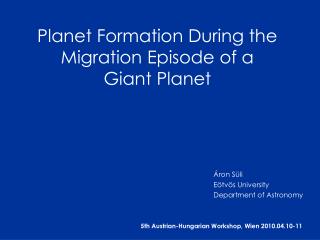 Planet Formation During the Migration Episode of a Giant Planet