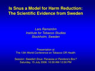 Is Snus a Model for Harm Reduction: The Scientific Evidence from Sweden Lars Ramström