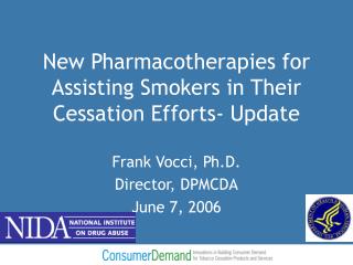 New Pharmacotherapies for Assisting Smokers in Their Cessation Efforts- Update