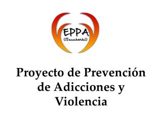 Proyecto de Prevención de Adicciones y Violencia