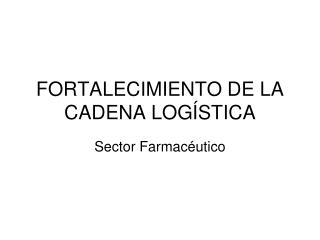 FORTALECIMIENTO DE LA CADENA LOGÍSTICA