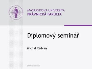 Diplomový seminář Michal Radvan
