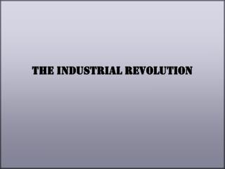 The Industrial Revolution