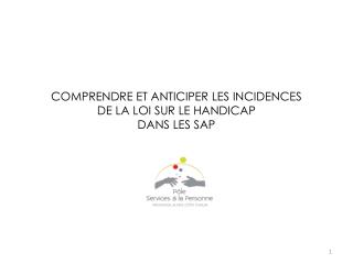 COMPRENDRE ET ANTICIPER LES INCIDENCES DE LA LOI SUR LE HANDICAP DANS LES SAP