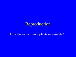 Reproduction
