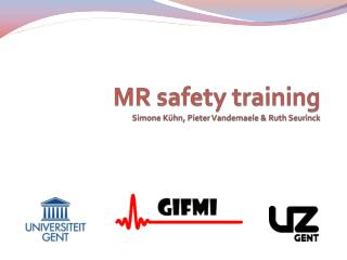 MR safety training Simone Kühn, Pieter Vandemaele &amp; Ruth Seurinck