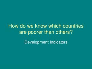 How do we know which countries are poorer than others?