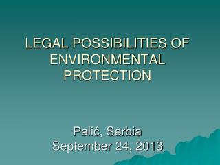 LEGAL POSSIBILIT IES OF ENVIRONMENTAL PROTECTION