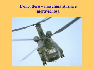 L’elicottero – macchina strana e meravigliosa