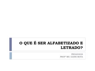 O QUE É SER ALFABETIZADO E LETRADO?