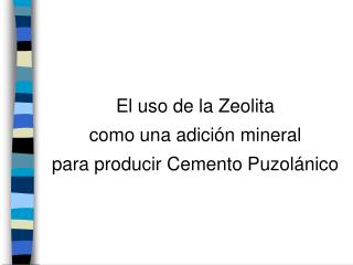 El uso de la Zeolita como una adici ó n mineral para producir Cemento Puzolánico