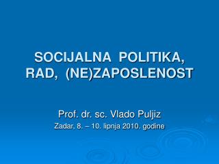 SOCIJALNA POLITIKA, RAD, (NE)ZAPOSLENOST