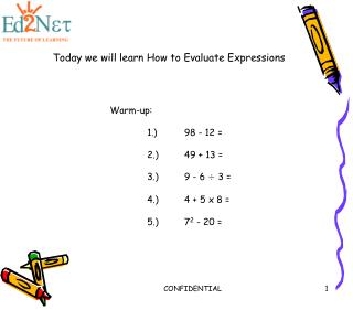 Warm-up: 	1.) 	98 - 12 = 	2.)	49 + 13 = 	3.)	9 - 6 ÷ 3 = 	4.)	4 + 5 x 8 = 	5.)	7 2 - 20 =