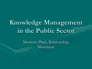 Knowledge Management in the Public Sector