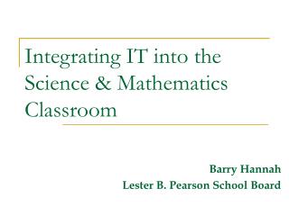 Integrating IT into the Science &amp; Mathematics Classroom