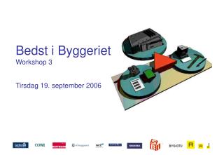 Bedst i Byggeriet Workshop 3 Tirsdag 19. september 2006