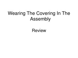 Wearing The Covering In The Assembly Review