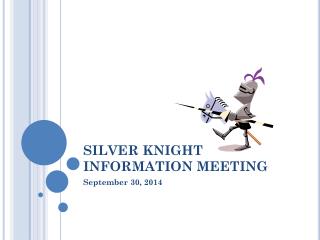 SILVER KNIGHT INFORMATION MEETING