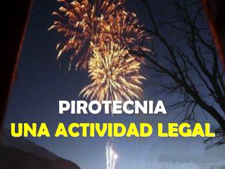 PIROTECNIA UNA ACTIVIDAD LEGAL